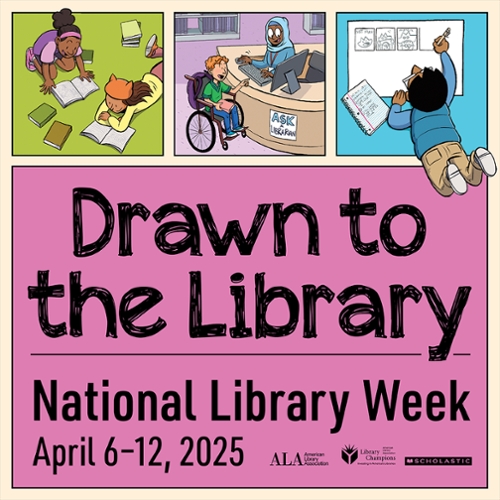 Cartoon images of children reading, drawing, and a patron at a circulation desk. Also with National Library week dates.